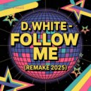 D.White - Follow Me (Remake 2025)