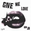 DON JB - Give Me Love (Original Mix)