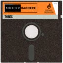 Mother Hackerz - Things (Extended Mix)