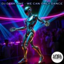 DJ Desk One - We can only dance (Original Mix)