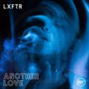 LXFTR - Another Love ()