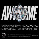 Margaryan, Sergey Baribyn, NP Project (RU) - Awesome (Original Mix)