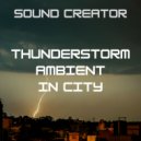 Sound Creator - Thunderstorm Ambient In City 13 ()