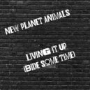 New Planet Animals - Living It Up (Bide Some Time) ()