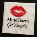 MindGazm - Get Naughty (Original Mix)