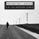 P.M. & Bradford Loomis - Praying For A Miracle (feat. Bradford Loomis) ()
