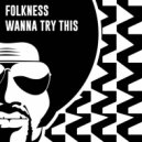 Folkness - Wanna Try This