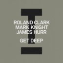 Roland Clark, Mark Knight & James Hurr - Get Deep