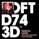 Ferreck Dawn Ft. Caroline Byrne - Make Me Weak