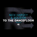 Nick Harvey & Solidok - To The Dancefloor (Main Mix)