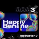 1NSTRUCTOR - HAPPY BANANA 2023 ()