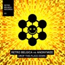 Retro Belgica & Anonymize - Drop this place down (Short Edit)