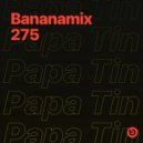 Papa Tin - Bananamix #275