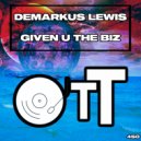 Demarkus Lewis - Given U The Biz (Original Mix)