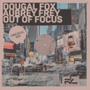 Dougal Fox, Aubrey Fry - Out Of Focus (Club Mix)