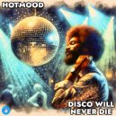 Hotmood - Disco Will Never Die (Extended Mix)