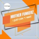 Mother Funkerz - I Just Can\'t Wait (Extended Mix)