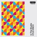 Kyle Kinch - In The Studio (Original Mix)