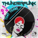 Thunderfunk - That Thang