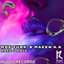 Moe Turk, Mazen A.K - Make U Move (Original Mix)