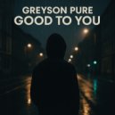 Greyson Pure - Good to you (Original Mix)
