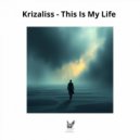 Krizaliss - This Is My Life (Original Mix)