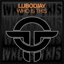 LuboDjay - Who Is This