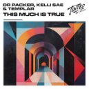 Dr Packer, Kelli Sae & Templar - This Much Is True