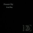 Frozen City - Foul Play ()