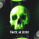 Sai Or Die - F#ck Ur Body ()