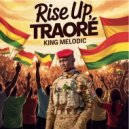 King Melodic - Rise Up Traore ()