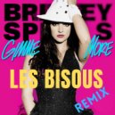Britney Spears - Gimme More (Les Bisous Remix)