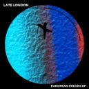 Late London - European Freaks (Original Mix)