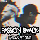 bangus feat. Trim - Passion Smack (Original Mix)