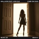 Wallivor feat. Lush Djs - Come On Over (Original Mix)
