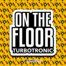 Turbotronic - On The Floor (Original Mix)