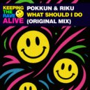 Pokkun & Riku - What Should I Do (Original Mix)