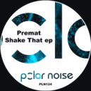 Premat - Shake That (Original Mix)