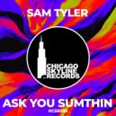 Sam Tyler - Ask You Sumthin (Original Mix)