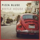 Pizza Bluse - Beetle House Club (Original Mix)