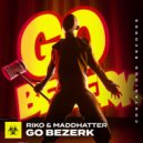 Riko & MaddHatter - Go Bezerk (Radio Edit)