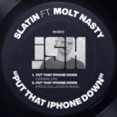 SLATIN feat. Molt Nasty - Put That iPhone Down (Original Mix)