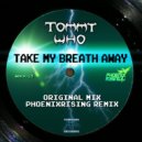 Tommy Who & PhoenixRising - Take My Breath Away (PhoenixRising Remix)