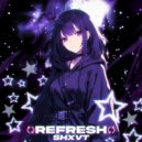 SHXVT - REFRESH (Slowed)
