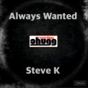 Steve K - Always Wanted (Original Mix)