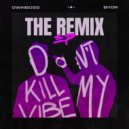 Öwnboss & BYOR - Don\'t Kill My Vibe (HONÜ & WHOWHENWHY REMIX)