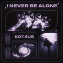 KOT4US - I NEVER BE ALONE (Slowed)