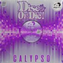 Disco or Die! - Calypso