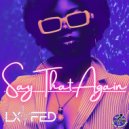 LX Fed - Say That Again (Club Mix)