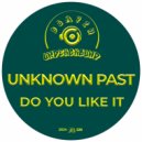 Unknown Past - Do You Like It (Original Mix)